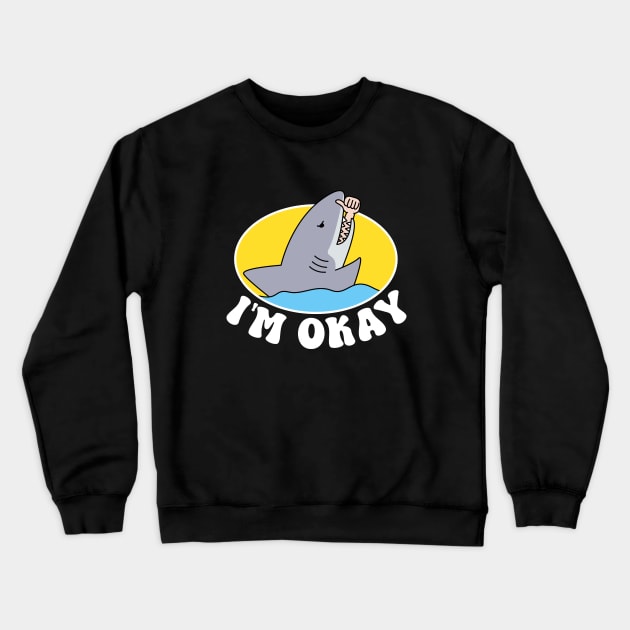 IM OKAY FUNNY SHARK Crewneck Sweatshirt by JWOLF